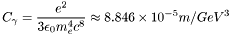 \[ C_\gamma = \frac{e^{2}}{3\epsilon_{0}m_{e}^{4}c^{8}} \approx 8.846 \times 10^{-5} m / GeV^{3} \]